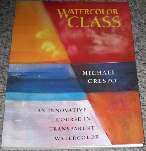 Stock image for Watercolor Class: An Innovative Course in Transparent Watercolor for sale by Ergodebooks