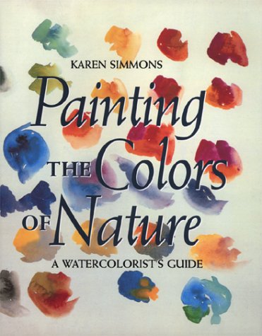 Beispielbild fr Painting the Colors of Nature: A Watercolorist's Guide zum Verkauf von Wonder Book
