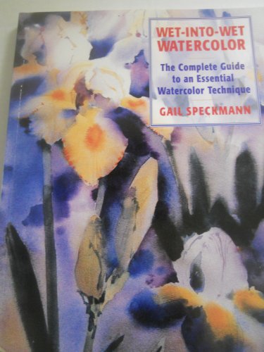 Stock image for Wet-Into-Wet Watercolor: Complete Guide to an Essential Watercolor Technique for sale by Wonder Book
