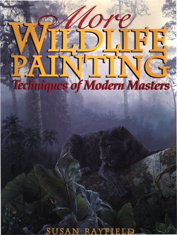 More Wildlife Painting: Techniques of Modern Masters (9780823057450) by Rayfield, Susan