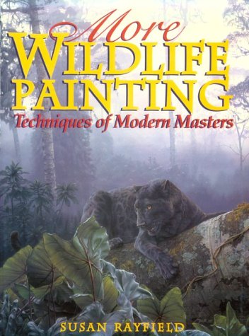 Stock image for MORE WILDLIFE PAINTING: Techniques of Modern Masters for sale by Russ States