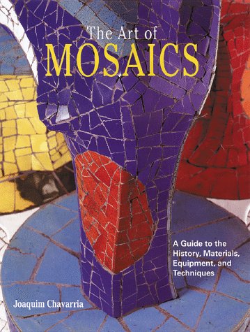 Beispielbild fr The Art of Mosaics: A Guide to the History, Materials, Equipment and Techniques zum Verkauf von SecondSale