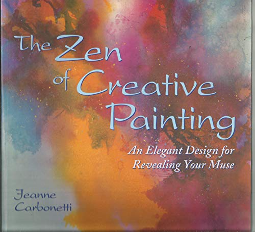 Imagen de archivo de The Zen of Creative Painting: An Elegant Design for Revealing your Muse a la venta por HPB-Diamond