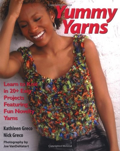 Beispielbild fr Yummy Yarns: Learn to Knit in 20 Easy Projects Featuring Fun Novelty Yarns zum Verkauf von Reuseabook