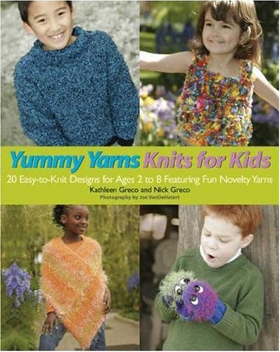 Beispielbild fr Yummy Yarns Knits for Kids : 20 Easy-to-Knit Designs for Ages 2 to 8 Featuring Fun Novelty Yarns zum Verkauf von Better World Books: West