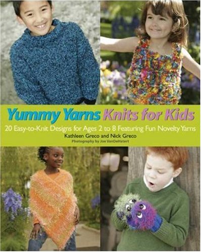 Stock image for Yummy Yarns Knits for Kids : 20 Easy-to-Knit Designs for Ages 2 to 8 Featuring Fun Novelty Yarns for sale by Better World Books: West