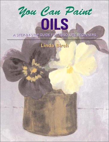 Stock image for You Can Paint Oils: A Step by Step Guide for Absolute Beginners for sale by WorldofBooks