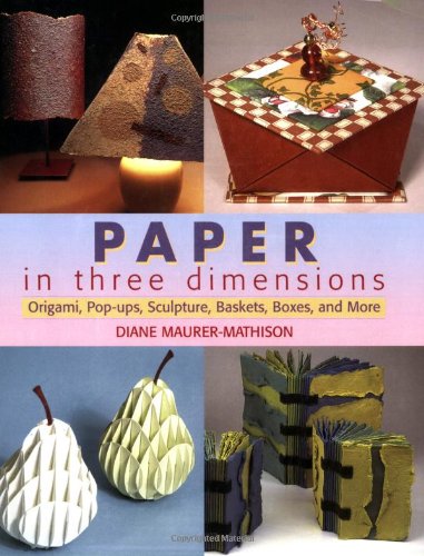9780823067787: Paper in Three Dimensions: Origami, Pop-ups, Collage, Altered Books and More