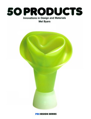 50 Products: Innovations in Design and Materials (Pro-Design Series) (9780823067947) by Byars, Mel