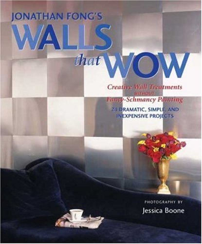 Imagen de archivo de Jonathan Fong's Walls that Wow: Creative Wall Treatments Without Fancy-Schmancy Painting a la venta por Gulf Coast Books