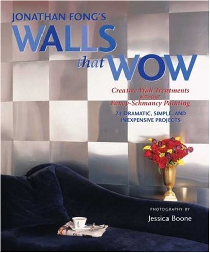 Stock image for Jonathan Fong's Walls that Wow: Creative Wall Treatments Without Fancy-Schmancy Painting for sale by Gulf Coast Books