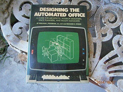 

Designing the Automated Office : A Guide for Architects, Interior Designers, Space Planners, and Facility Managers. [first edition]