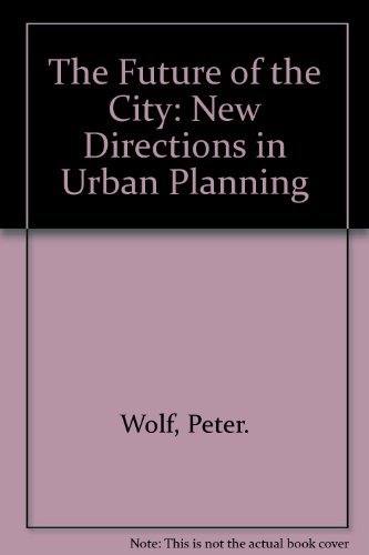 Stock image for The Future of the City: New Directions in Urban Planning for sale by Better World Books