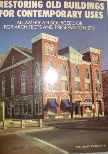 Beispielbild fr Restoring Old Buildings for Contemporary Uses : An American Sourcebook for Architects and Preservationists zum Verkauf von Better World Books