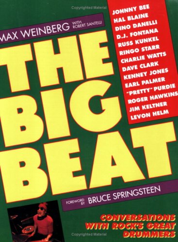 The Big Beat: Conversations With Rock's Great Drummers (9780823075713) by Weinberg, Max; Santelli, Robert