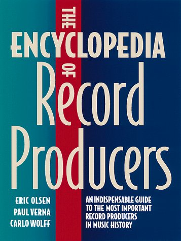 Beispielbild fr The Encyclopedia of Record Producers: An Indispensable Guide to the Most Important Record Producers in Music History zum Verkauf von Books of the Smoky Mountains