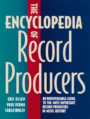 Stock image for The Encyclopedia of Record Producers: An Indispensable Guide to the Most Important Record Producers in Music History for sale by Books of the Smoky Mountains