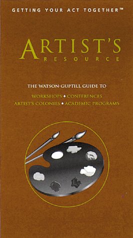 9780823076574: Artist's Resource: The Watson-guptill Guide to Academic Programs, Artists' Colonies and Artist-in Residence Programs, Conferences, Workshops (Getting Your Act Together)