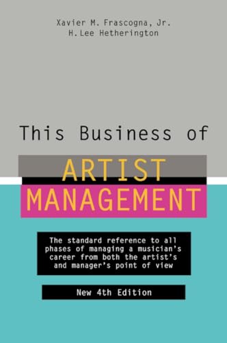 Imagen de archivo de This Business of Artist Management: The Standard Reference to All Phases of Managing a Musician's Career from Both the Artist's and Manager's Point of View a la venta por Gulf Coast Books