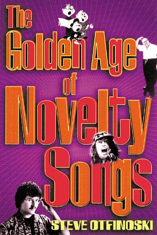 The Golden Age of Novelty Songs: By Steven Otfinoski (9780823076949) by Otfinoski, Steven; Otfinoski, Steve