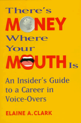 Imagen de archivo de There's Money Where Your Mouth Is: An Insider's Guide to a Career in Voice-Overs a la venta por Wonder Book