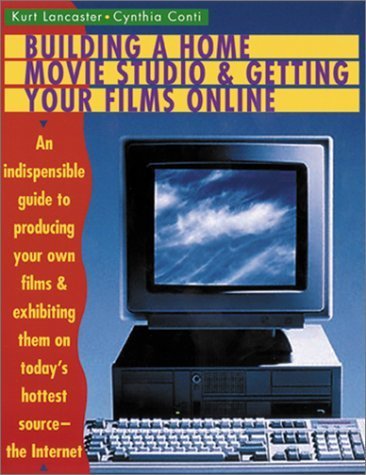 Stock image for Building a Home Movie Studio and Getting Your Films Online: An Indispensable Guide to Producing Your Own Films and Exhibiting Them on Today's Hottest Source - The Internet for sale by Hay-on-Wye Booksellers