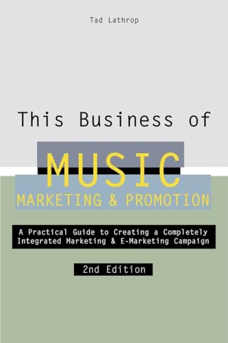 This Business of Music Marketing & Promotion: A Practical Guide to Creating a Completely Integrat...