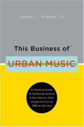 Beispielbild fr This Business of Urban Music: A Practical Guide to Achieving Success in the Industry, from Gospel to Funk to RB to Hip-hop zum Verkauf von Books of the Smoky Mountains