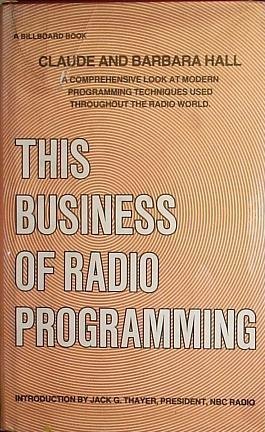 Stock image for This Business of Radio Programming: A Comprehensive Look at Modern Programming Techniques Used Throughout the Radio World for sale by Jenson Books Inc