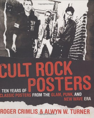 Stock image for Cult Rock Posters: Ten Years of Classic Posters from the Punk, New Wave, and Glam Era for sale by Seattle Goodwill