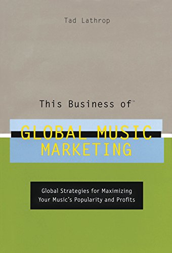 Stock image for This Business of Global Music Marketing: Global Strategies for Maximizing Your Music's Popularity and Profits for sale by Lorrin Wong, Bookseller