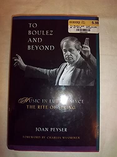 Stock image for To Boulez and Beyond: Music in Europe Since the Rite of Spring for sale by Open Books