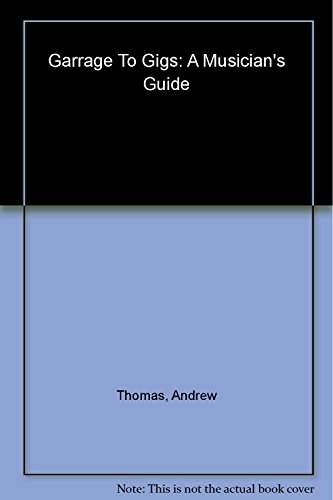 Garage to Gigs: A Musician's Guide (9780823082742) by Thomas, Andrew