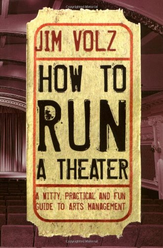 Stock image for How to Run a Theater : A Witty, Practical and Fun Guide to Arts Management for sale by Better World Books