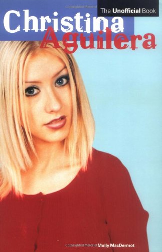 Imagen de archivo de Christina Aguilera: The Unofficial Book a la venta por ThriftBooks-Atlanta