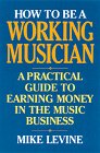 Stock image for How to Be a Working Musician : A Practical Guide to Earning Money in the Music Business for sale by Better World Books