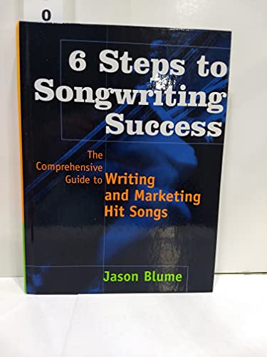 6 Steps to Songwriting Success: The Comprehensive Guide to Writing and Marketing Hit Songs (9780823084227) by Blume, Jason