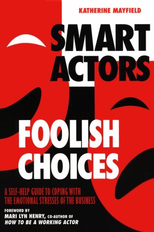 Beispielbild fr Smart Actors, Foolish Choices : A Self-Help Guide to Coping with the Emotional Stresses of the Business zum Verkauf von Better World Books