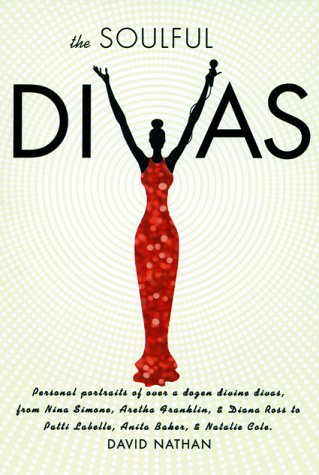 The Soulful Divas: Personal Portraits of over a dozen divine divas from Nina Simone, Aretha Franklin, & Diana Ross, to Patti LaBelle, Whitney Houston, & Janet Jackson (9780823084258) by Nathan, David; Vandross, Luther