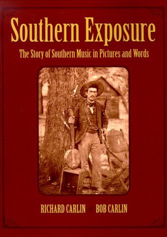 Southern Exposure: The Story of Southern Music in Pictures and Words (9780823084265) by Carlin, Richard; Carlin, Bob