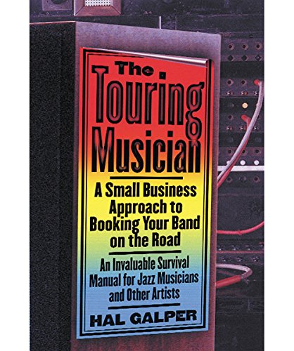 Stock image for The Touring Musician: A Small Business Approach to Booking Your Band on the Road for sale by Wonder Book