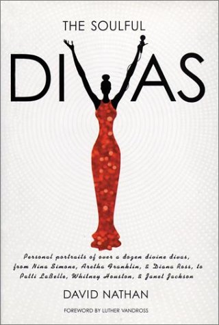 Stock image for The Soulful Divas: Personal Portraits of over a Dozen Divine Divas, from Nina Simone, Aretha Franklin, Diana Ross to Patti Labelle, Whitney Houston, Janet Jackson for sale by Books of the Smoky Mountains