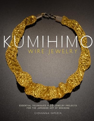 Beispielbild fr Kumihimo Wire Jewelry: Essential Techniques and 20 Jewelry Projects for the Japanese Art of Braiding zum Verkauf von HPB-Ruby