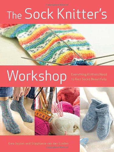 Stock image for The Sock Knitter's Workshop: Everything Knitters Need to Knit Socks Beautifully for sale by Ergodebooks