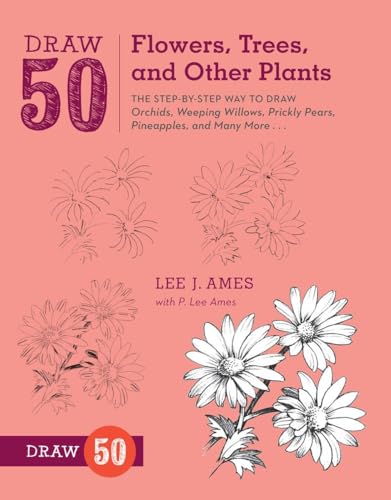 9780823085798: Draw 50 Flowers, Trees, and Other Plants: The Step-by-Step Way to Draw Orchids, Weeping Willows, Prickly Pears, Pineapples, and Many More...