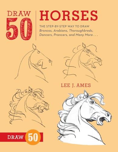 Stock image for Draw 50 Horses: The Step-by-Step Way to Draw Broncos, Arabians, Thoroughbreds, Dancers, Prancers, and Many More. for sale by WorldofBooks