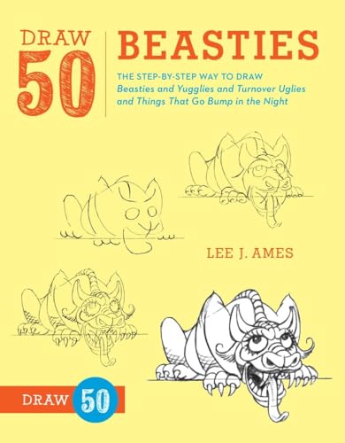 Draw 50 Beasties: The Step-by-Step Way to Draw 50 Beasties and Yugglies and Turnover Uglies and Things That Go Bump in the Night (9780823085828) by Ames, Lee J.