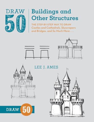 Stock image for Draw 50 Buildings and Other Structures: The Step-by-Step Way to Draw Castles and Cathedrals, Skyscrapers and Bridges, and So Much More. for sale by Dream Books Co.
