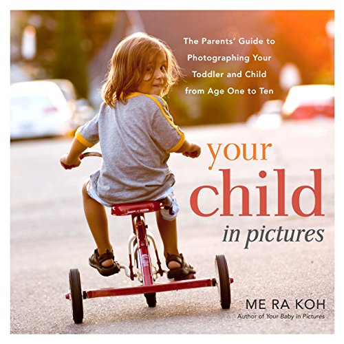 Imagen de archivo de Your Child in Pictures : The Parents' Guide to Photographing Your Toddler and Child from Age One to Ten a la venta por Better World Books: West