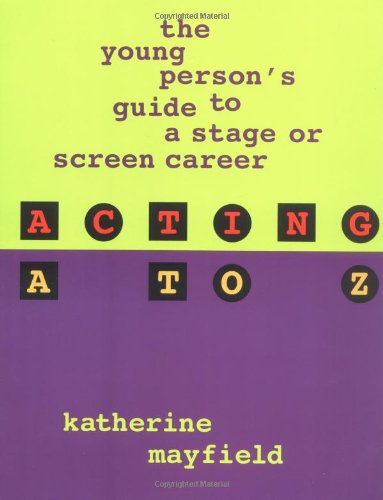 Beispielbild fr Acting A to Z : The Young Person's Guide to a Stage or Screen Career zum Verkauf von Better World Books